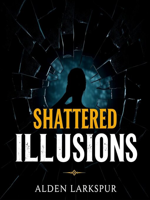 Title details for Shattered Illusions by Alden Larkspur - Available